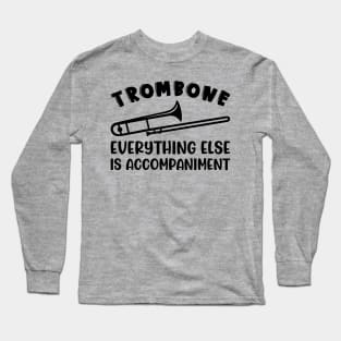 Trombone Everything Else Is Accompaniment Marching Band Cute Funny Long Sleeve T-Shirt